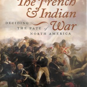 The French & Indian War: Deciding the Fate of North America